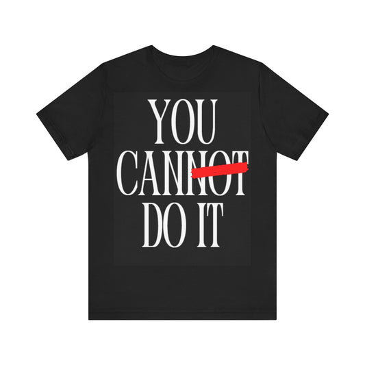 You Can Do It T-shirts